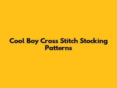 Cool Boy Cross Stitch Stocking Patterns