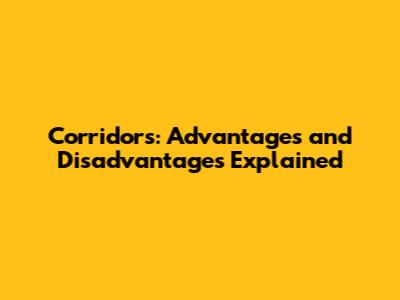 Corridors: Advantages and Disadvantages Explained