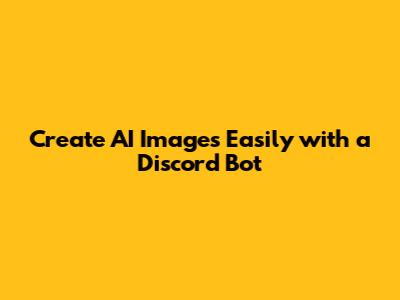 Create AI Images Easily with a Discord Bot