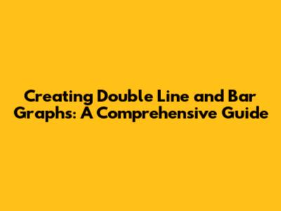 Creating Double Line and Bar Graphs: A Comprehensive Guide