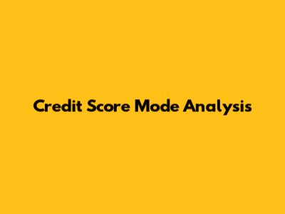 Credit Score Mode Analysis