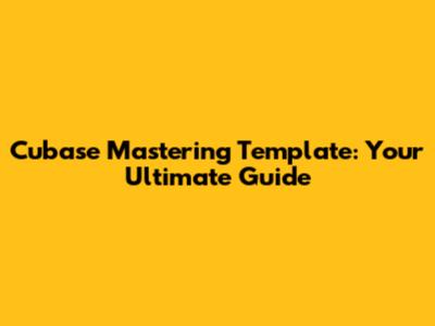 Cubase Mastering Template: Your Ultimate Guide