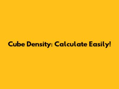 Cube Density: Calculate Easily!