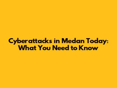 Cyberattacks in Medan Today: What You Need to Know