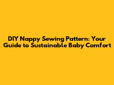 DIY Nappy Sewing Pattern: Your Guide to Sustainable Baby Comfort