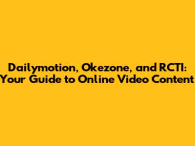 Dailymotion, Okezone, and RCTI: Your Guide to Online Video Content