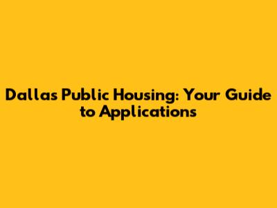 Dallas Public Housing: Your Guide to Applications