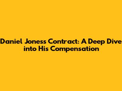 Daniel Jones's Contract: A Deep Dive into His Compensation