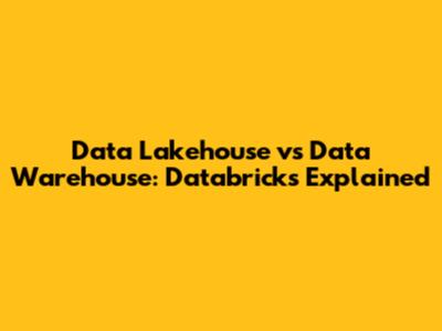Data Lakehouse vs Data Warehouse: Databricks Explained