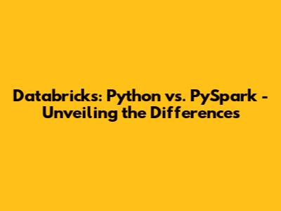 Databricks: Python vs. PySpark - Unveiling the Differences