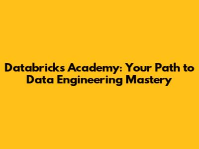 Databricks Academy: Your Path to Data Engineering Mastery