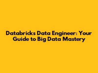 Databricks Data Engineer: Your Guide to Big Data Mastery