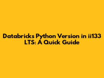 Databricks Python Version in ii133 LTS: A Quick Guide