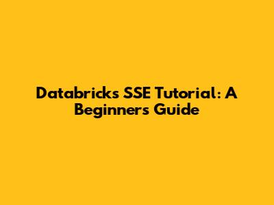 Databricks SSE Tutorial: A Beginner's Guide