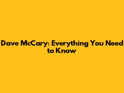 Dave McCary: Everything You Need to Know