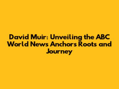 David Muir: Unveiling the ABC World News Anchor's Roots and Journey