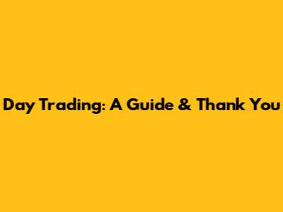 Day Trading: A Guide & Thank You
