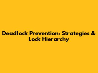 Deadlock Prevention: Strategies & Lock Hierarchy