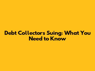 Debt Collectors Suing: What You Need to Know