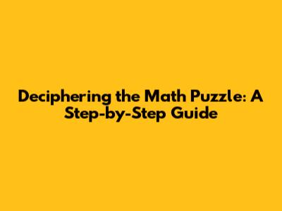Deciphering the Math Puzzle: A Step-by-Step Guide