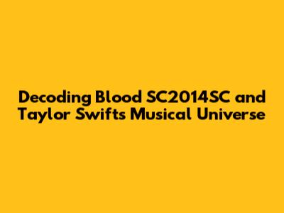 Decoding Blood SC2014SC and Taylor Swift's Musical Universe