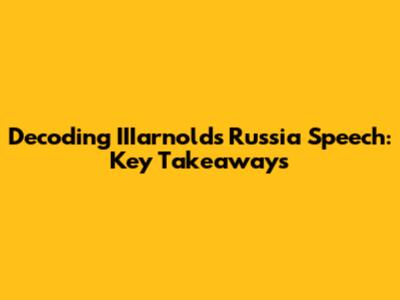 Decoding IIIarnold's Russia Speech: Key Takeaways