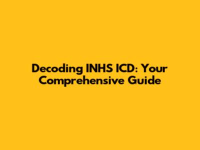 Decoding INHS ICD: Your Comprehensive Guide