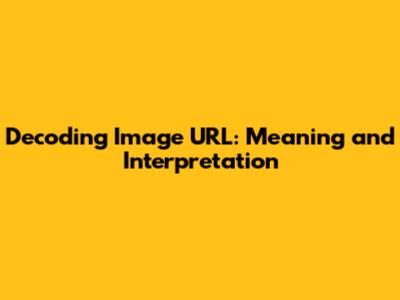 Decoding Image URL: Meaning and Interpretation