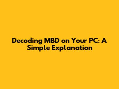 Decoding MBD on Your PC: A Simple Explanation