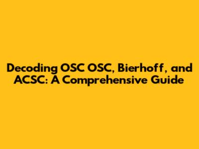 Decoding OSC OSC, Bierhoff, and ACSC: A Comprehensive Guide