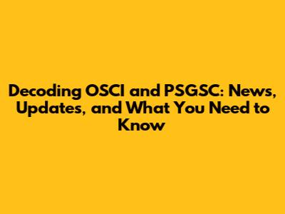 Decoding OSCI and PSGSC: News, Updates, and What You Need to Know