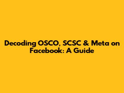 Decoding OSCO, SCSC & Meta on Facebook: A Guide