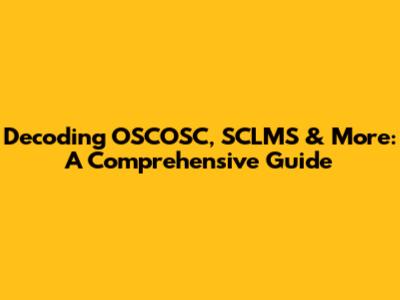 Decoding OSCOSC, SCLMS & More: A Comprehensive Guide