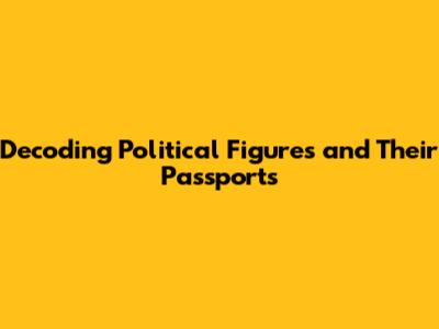 Decoding Political Figures and Their Passports