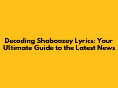 Decoding Shaboozey Lyrics: Your Ultimate Guide to the Latest News