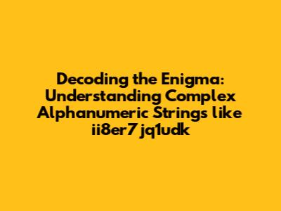 Decoding the Enigma: Understanding Complex Alphanumeric Strings like ii8er7jq1udk