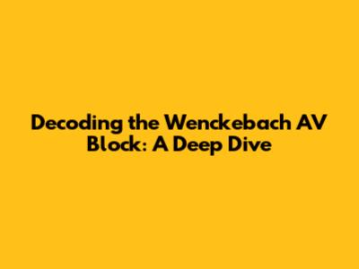 Decoding the Wenckebach AV Block: A Deep Dive