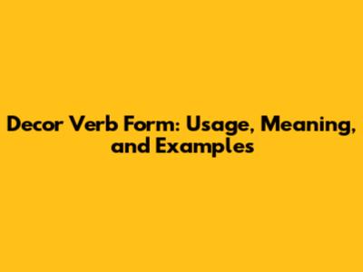 Decor Verb Form: Usage, Meaning, and Examples