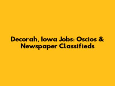 Decorah, Iowa Jobs: Oscios & Newspaper Classifieds