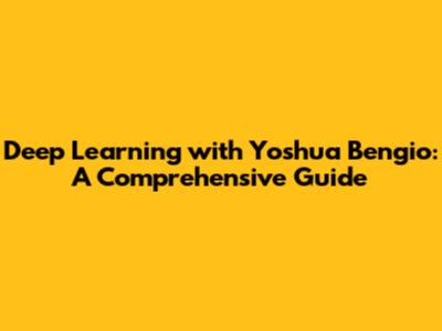 Deep Learning with Yoshua Bengio: A Comprehensive Guide