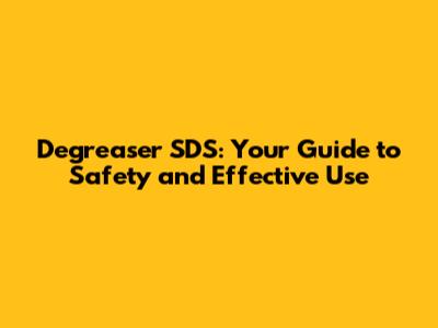 Degreaser SDS: Your Guide to Safety and Effective Use