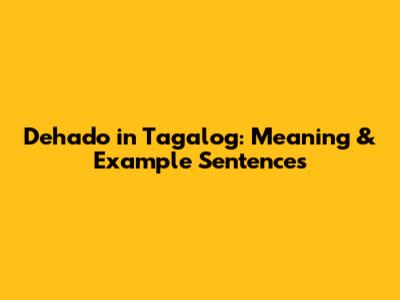 Dehado in Tagalog: Meaning & Example Sentences