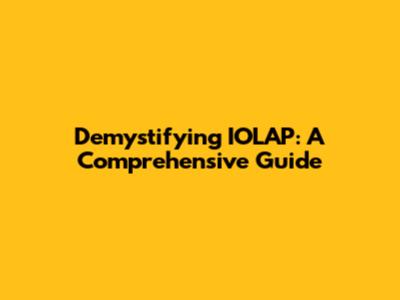 Demystifying IOLAP: A Comprehensive Guide