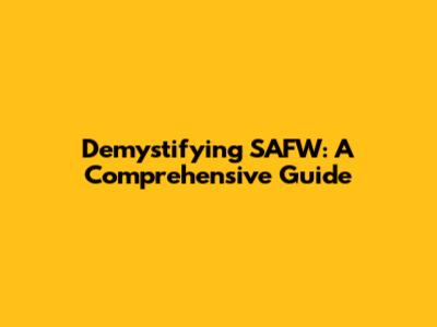 Demystifying SAFW: A Comprehensive Guide