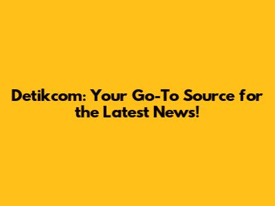 Detikcom: Your Go-To Source for the Latest News!