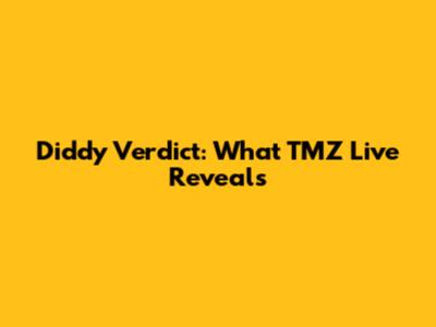 Diddy Verdict: What TMZ Live Reveals