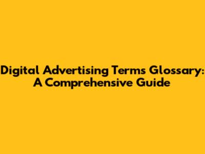 Digital Advertising Terms Glossary: A Comprehensive Guide