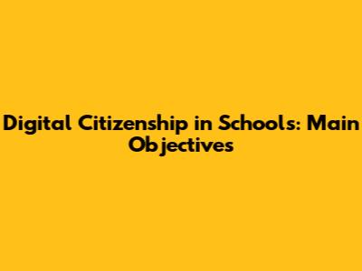 Digital Citizenship in Schools: Main Objectives