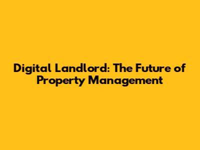 Digital Landlord: The Future of Property Management