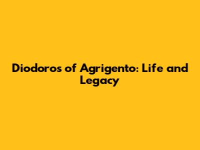 Diodoros of Agrigento: Life and Legacy
